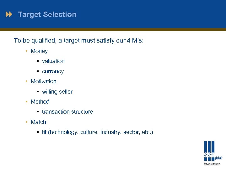 Target Selection To be qualified, a target must satisfy our 4 M’s: § Money