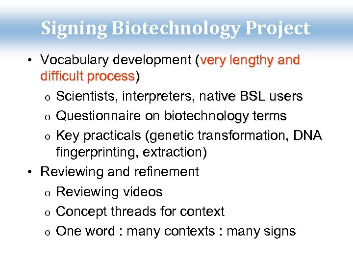 Signing Biotechnology Project • Vocabulary development (very lengthy and difficult process) o Scientists, interpreters,