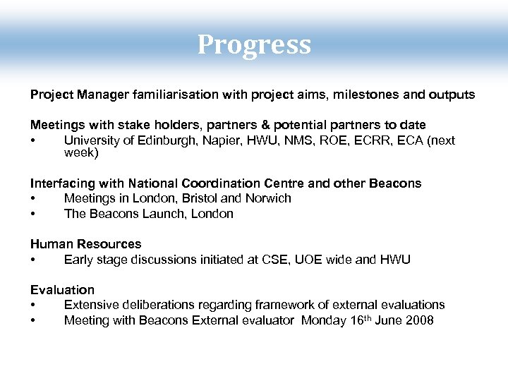 Progress Project Manager familiarisation with project aims, milestones and outputs Meetings with stake holders,