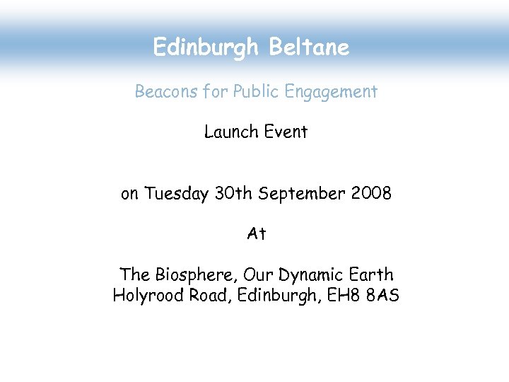 Edinburgh Beltane Beacons for Public Engagement Launch Event on Tuesday 30 th September 2008