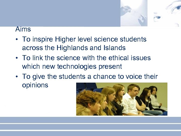 Aims • To inspire Higher level science students across the Highlands and Islands •