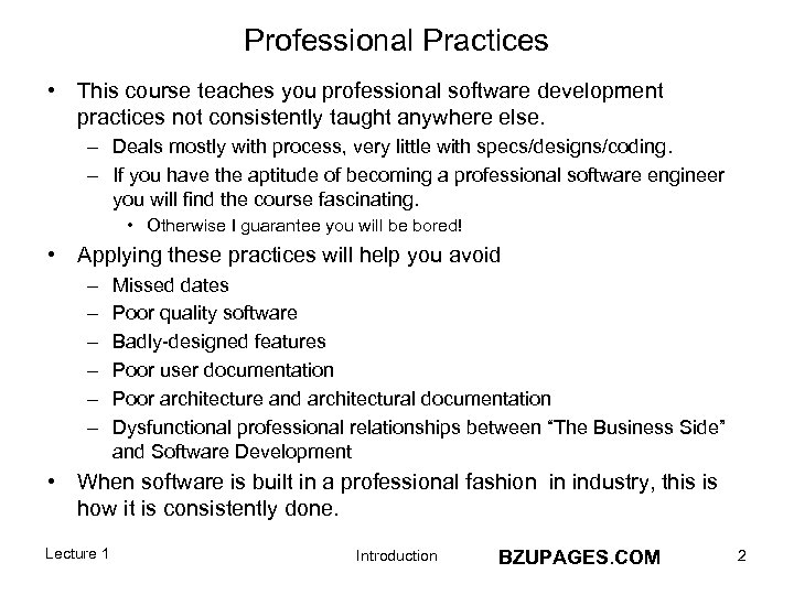 Professional Practices • This course teaches you professional software development practices not consistently taught