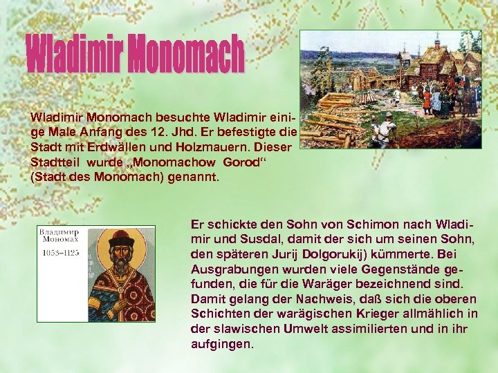 Wladimir Monomach besuchte Wladimir einige Male Anfang des 12. Jhd. Er befestigte die Stadt