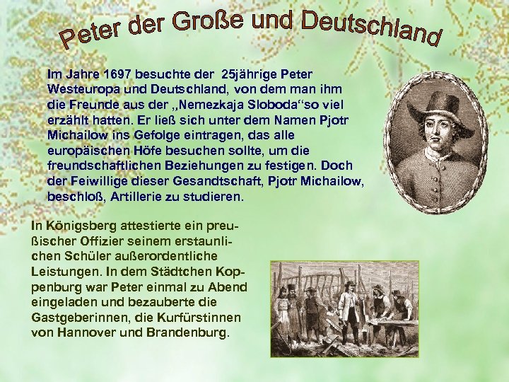 Im Jahre 1697 besuchte der 25 jährige Peter Westeuropa und Deutschland, von dem man