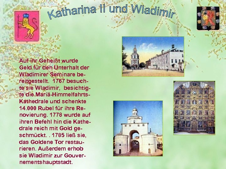 Auf ihr Geheißt wurde Geld für den Unterhalt der Wladimirer Seminare bereitgestellt. 1767 besuchte