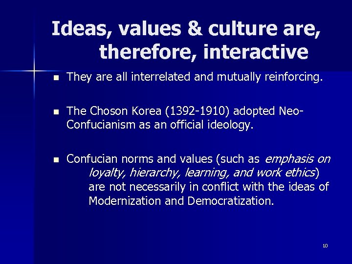 Ideas, values & culture are, therefore, interactive n They are all interrelated and mutually