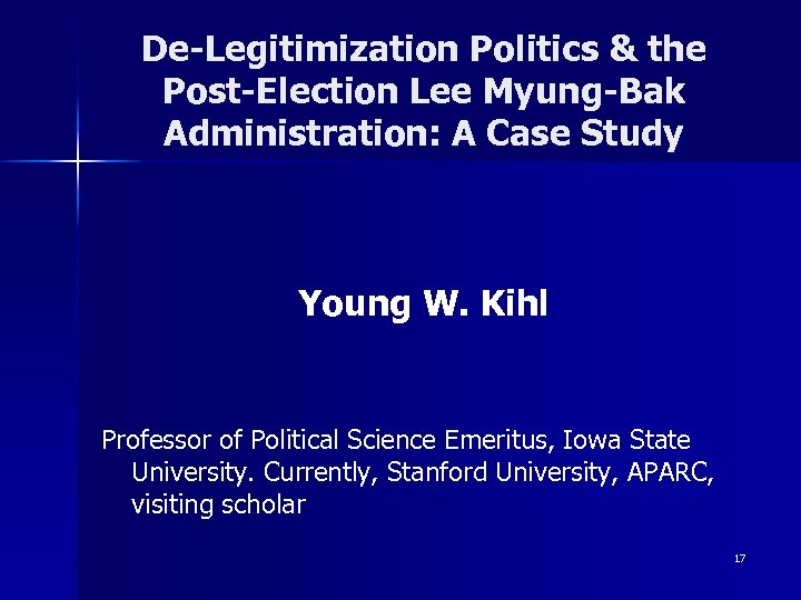 De-Legitimization Politics & the Post-Election Lee Myung-Bak Administration: A Case Study Young W. Kihl