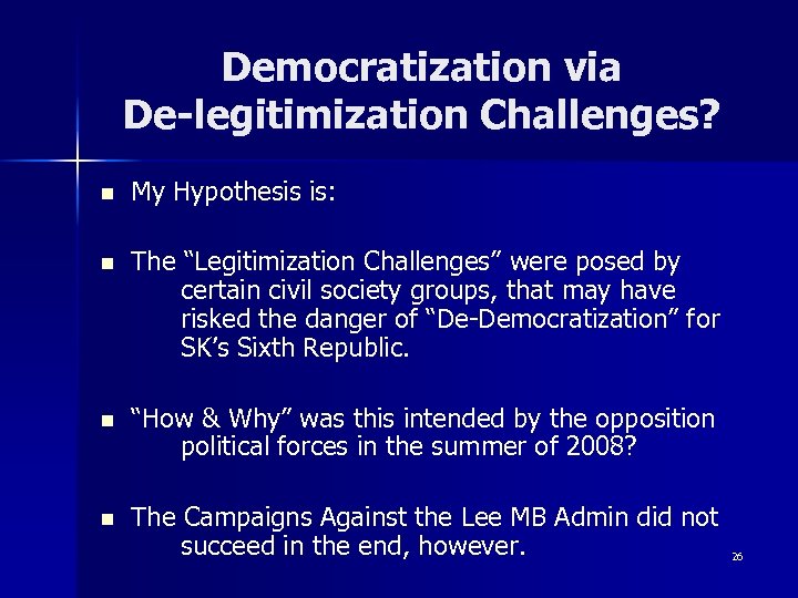 Democratization via De-legitimization Challenges? n My Hypothesis is: n The “Legitimization Challenges” were posed