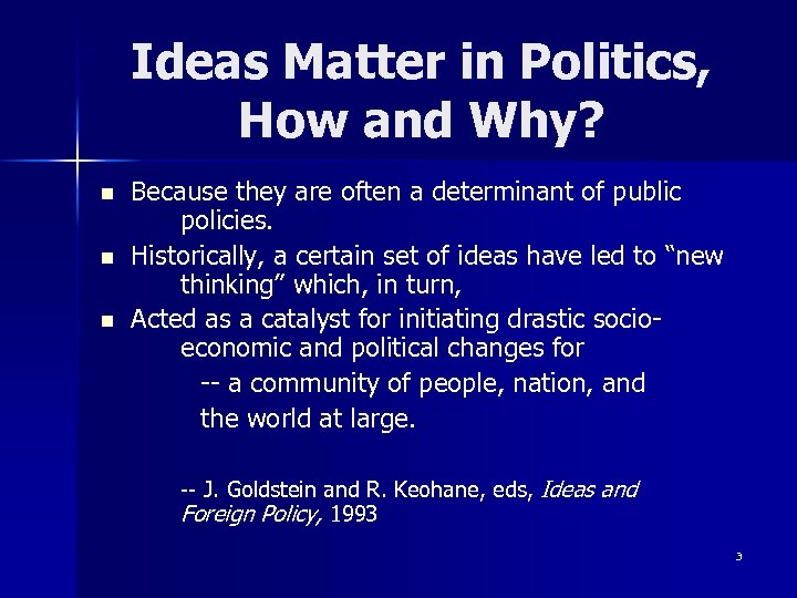 Ideas Matter in Politics, How and Why? n n n Because they are often