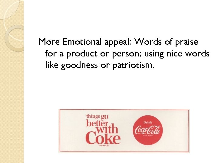 More Emotional appeal: Words of praise for a product or person; using nice words