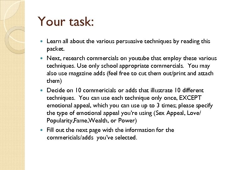 Your task: Learn all about the various persuasive techniques by reading this packet. Next,