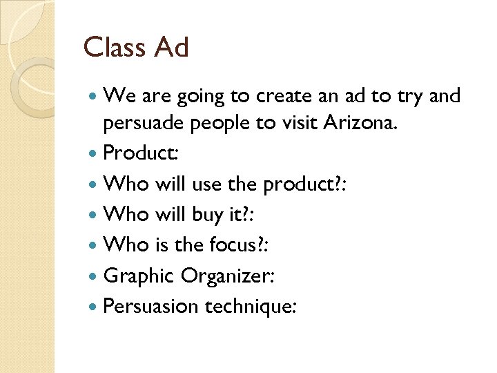 Class Ad We are going to create an ad to try and persuade people