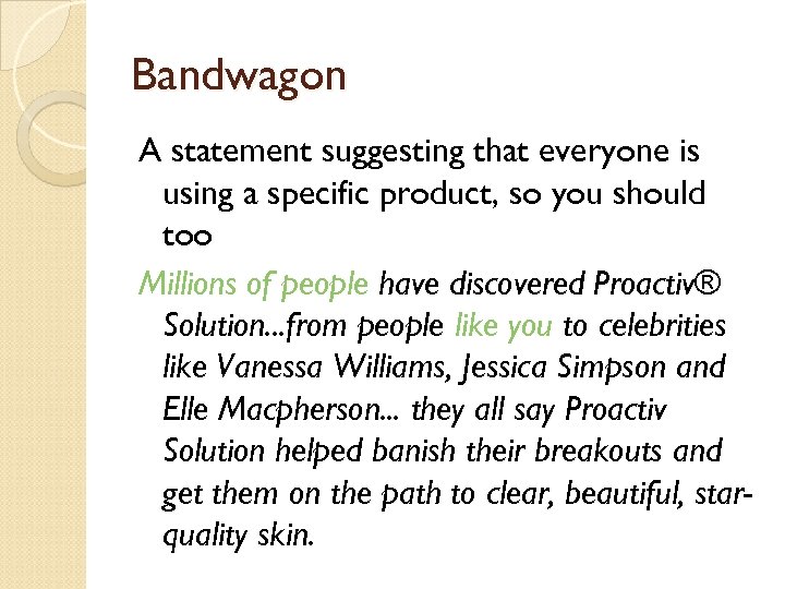 Bandwagon A statement suggesting that everyone is using a specific product, so you should