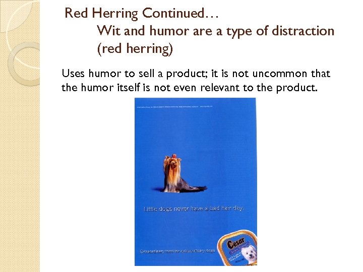 Red Herring Continued… Wit and humor are a type of distraction (red herring) Uses