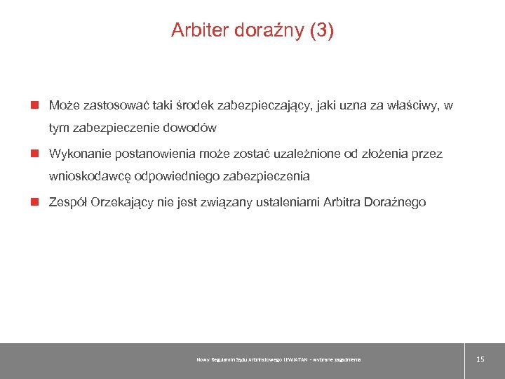 Arbiter doraźny (3) Może zastosować taki środek zabezpieczający, jaki uzna za właściwy, w tym