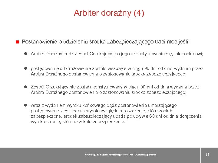 Arbiter doraźny (4) Postanowienie o udzieleniu środka zabezpieczającego traci moc jeśli: l Arbiter Doraźny