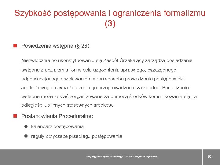 Szybkość postępowania i ograniczenia formalizmu (3) Posiedzenie wstępne (§ 26) Niezwłocznie po ukonstytuowaniu się