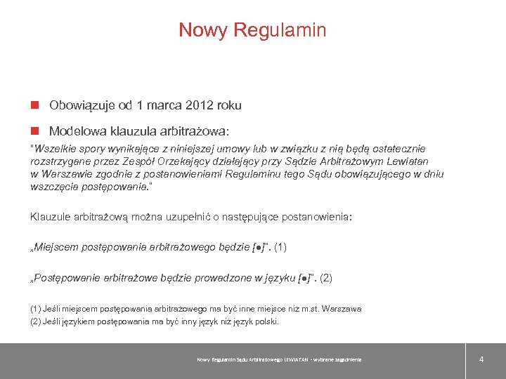 Nowy Regulamin Obowiązuje od 1 marca 2012 roku Modelowa klauzula arbitrażowa: “Wszelkie spory wynikające