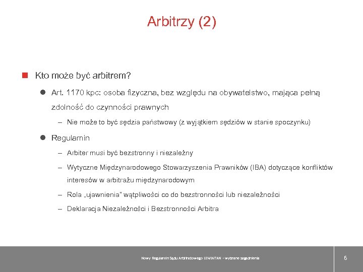 Arbitrzy (2) Kto może być arbitrem? l Art. 1170 kpc: osoba fizyczna, bez względu