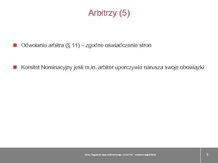 Arbitrzy (5) Odwołanie arbitra (§ 11) – zgodne oświadczenie stron Komitet Nominacyjny jeśli m.