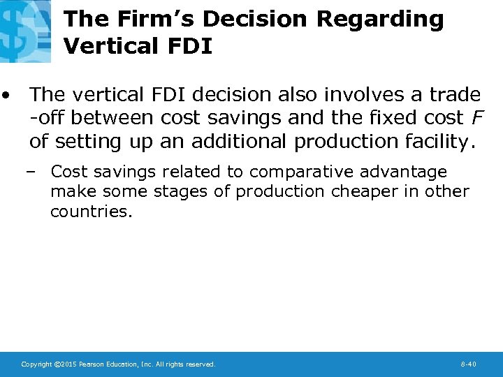 The Firm’s Decision Regarding Vertical FDI • The vertical FDI decision also involves a