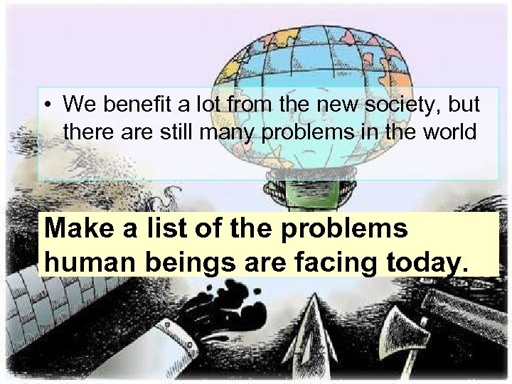  • We benefit a lot from the new society, but there are still