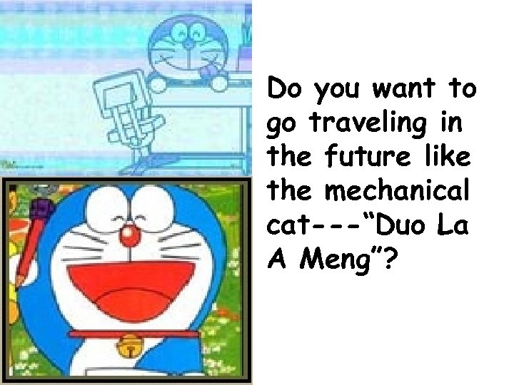 Do you want to go traveling in the future like the mechanical cat---“Duo La
