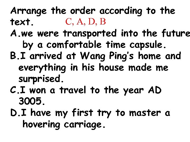 Arrange the order according to the C, A, D, B text. A. we were