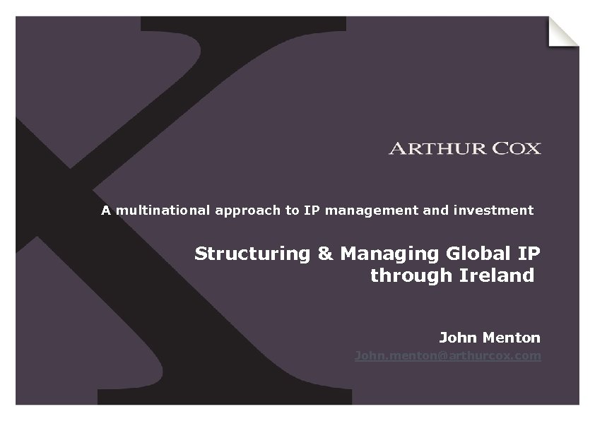 A multinational approach to IP management and investment Structuring & Managing Global IP through