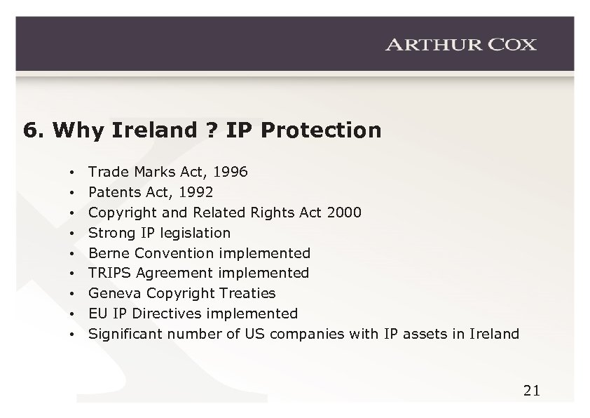 6. Why Ireland ? IP Protection • • • Trade Marks Act, 1996 Patents