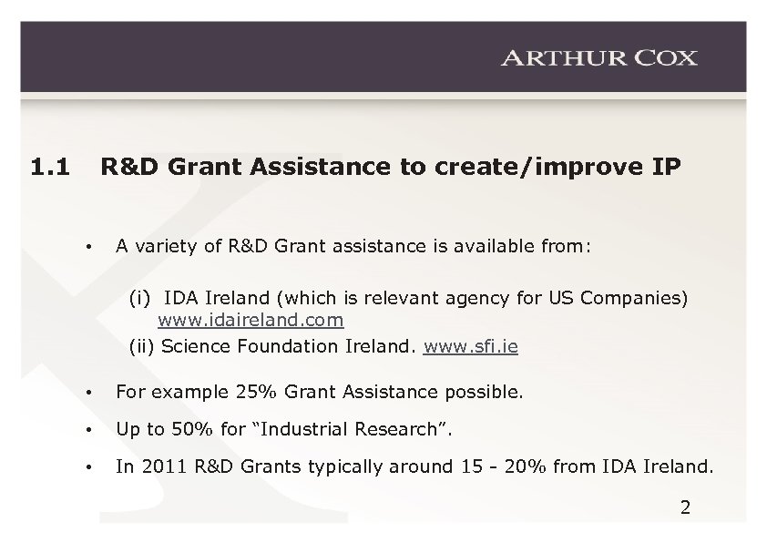 1. 1 R&D Grant Assistance to create/improve IP • A variety of R&D Grant