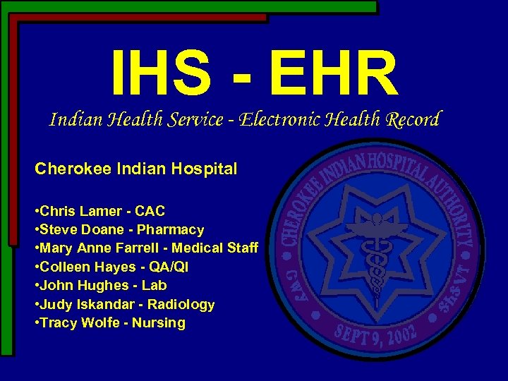 IHS - EHR Indian Health Service - Electronic Health Record Cherokee Indian Hospital •