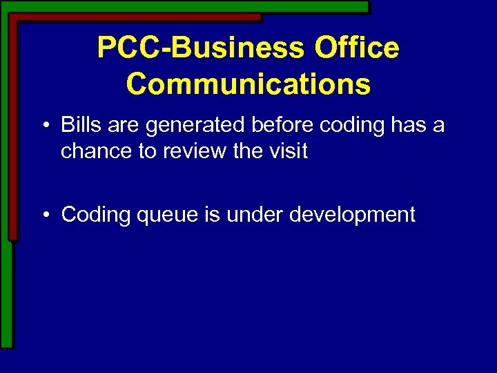 PCC-Business Office Communications • Bills are generated before coding has a chance to review