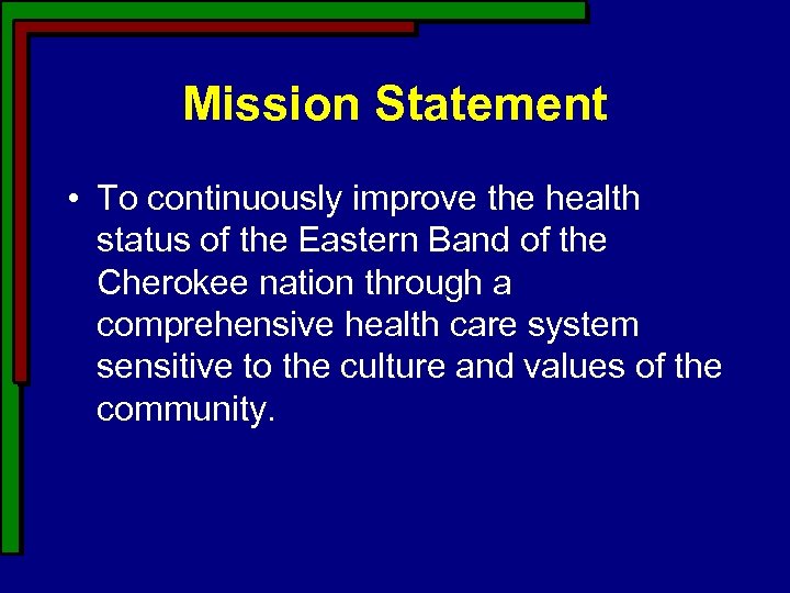 Mission Statement • To continuously improve the health status of the Eastern Band of