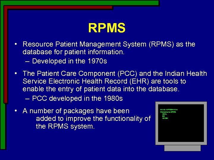 RPMS • Resource Patient Management System (RPMS) as the database for patient information. –