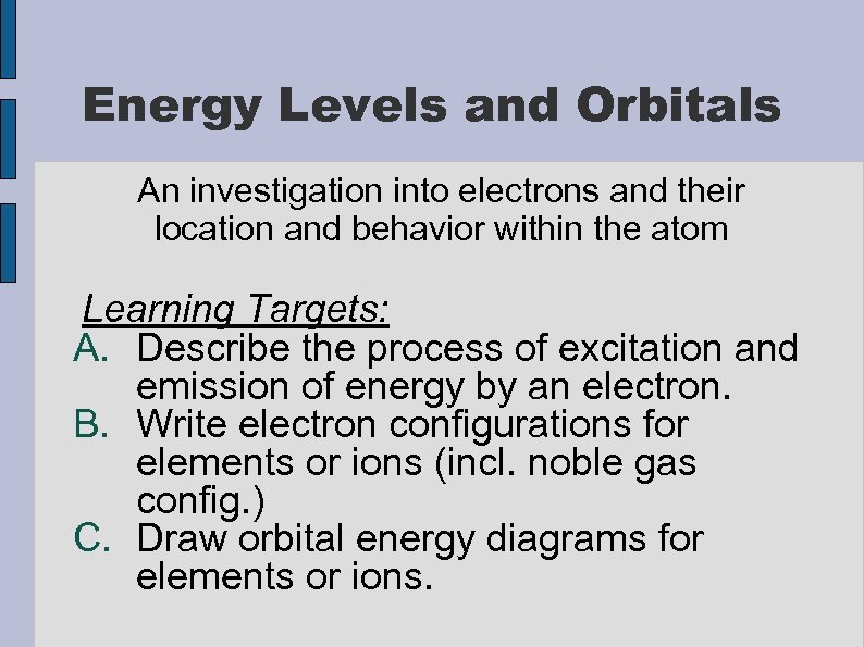 Energy Levels and Orbitals An investigation into electrons and their location and behavior within