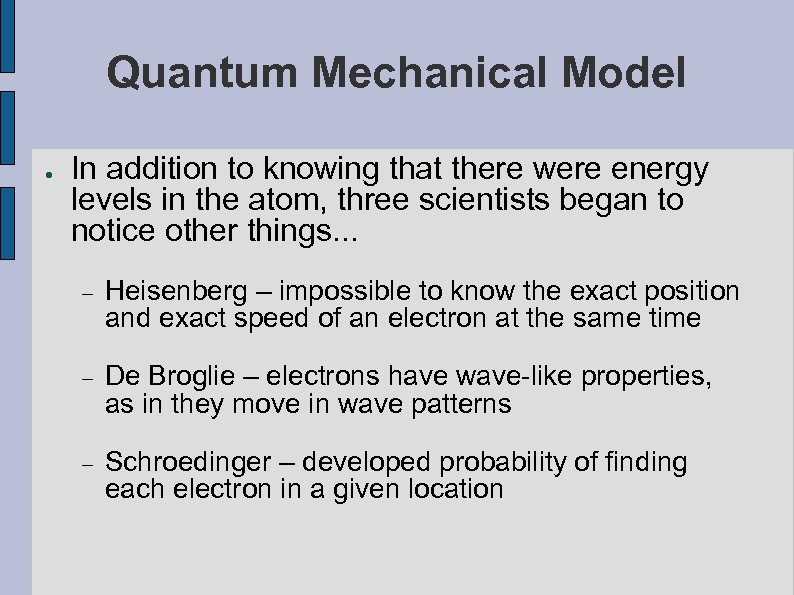 Quantum Mechanical Model ● In addition to knowing that there were energy levels in