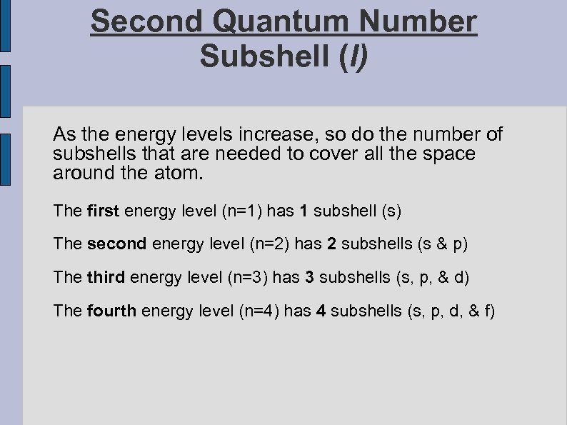 Second Quantum Number Subshell (l) As the energy levels increase, so do the number