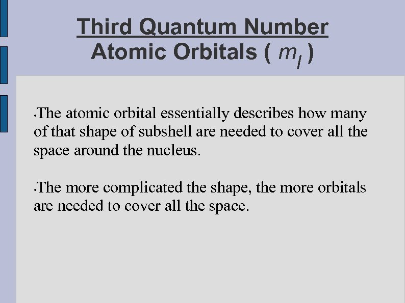 Third Quantum Number Atomic Orbitals ( ml ) The atomic orbital essentially describes how