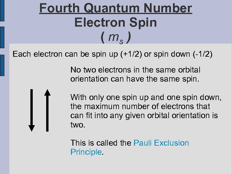 Fourth Quantum Number Electron Spin ( ms ) Each electron can be spin up