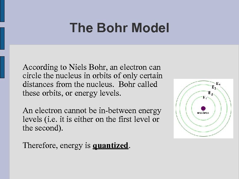 The Bohr Model According to Niels Bohr, an electron can circle the nucleus in