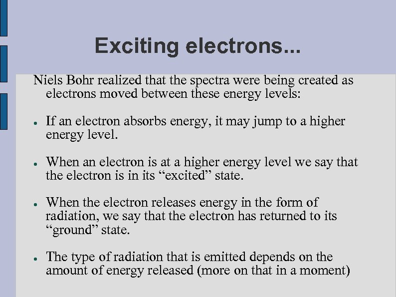 Exciting electrons. . . Niels Bohr realized that the spectra were being created as