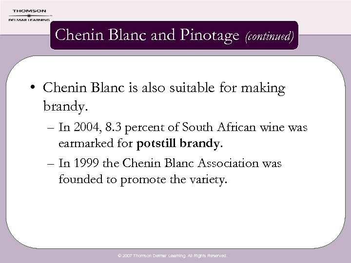 Chenin Blanc and Pinotage (continued) • Chenin Blanc is also suitable for making brandy.