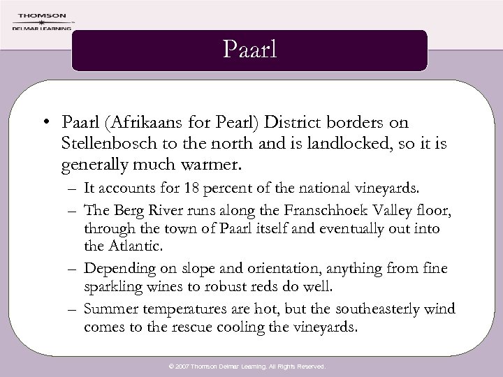 Paarl • Paarl (Afrikaans for Pearl) District borders on Stellenbosch to the north and