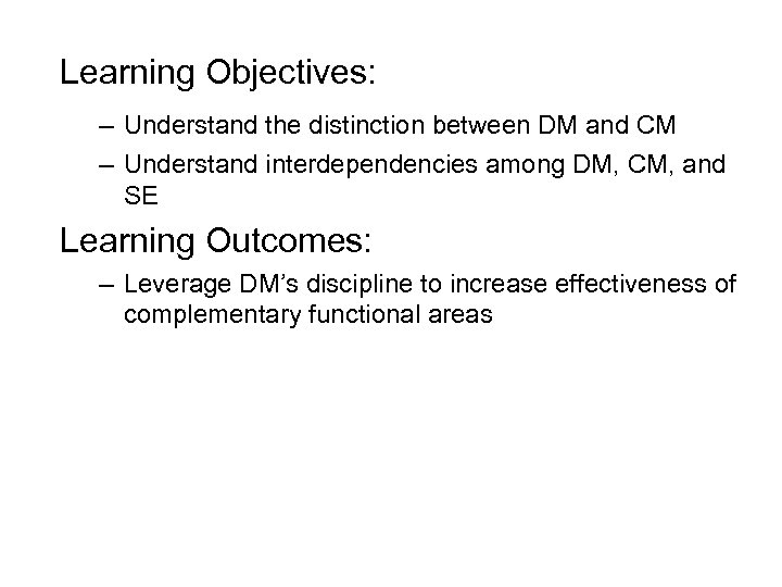 Learning Objectives: – Understand the distinction between DM and CM – Understand interdependencies among