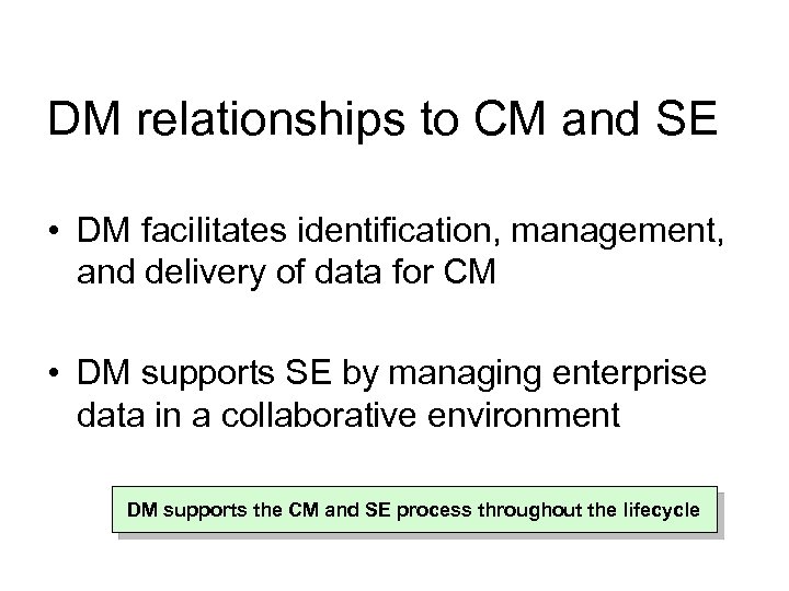 DM relationships to CM and SE • DM facilitates identification, management, and delivery of