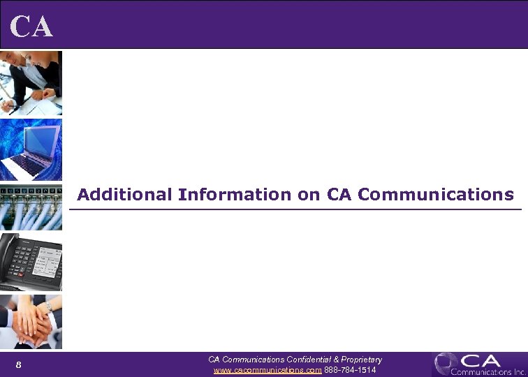 CA Additional Information on CA Communications 8 CA Communications Confidential & Proprietary www. cacommunications.