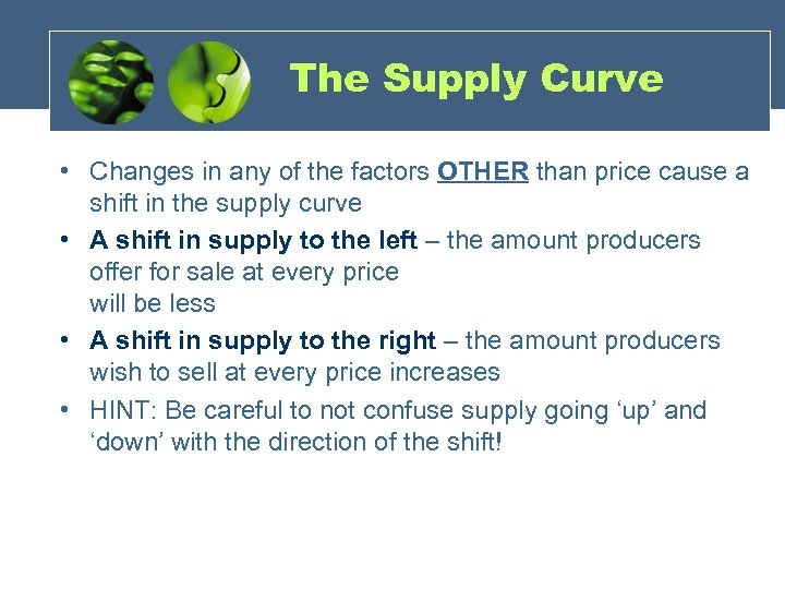 The Supply Curve • Changes in any of the factors OTHER than price cause