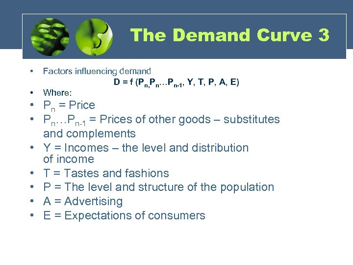 The Demand Curve 3 • • Factors influencing demand D = f (Pn, Pn…Pn-1,