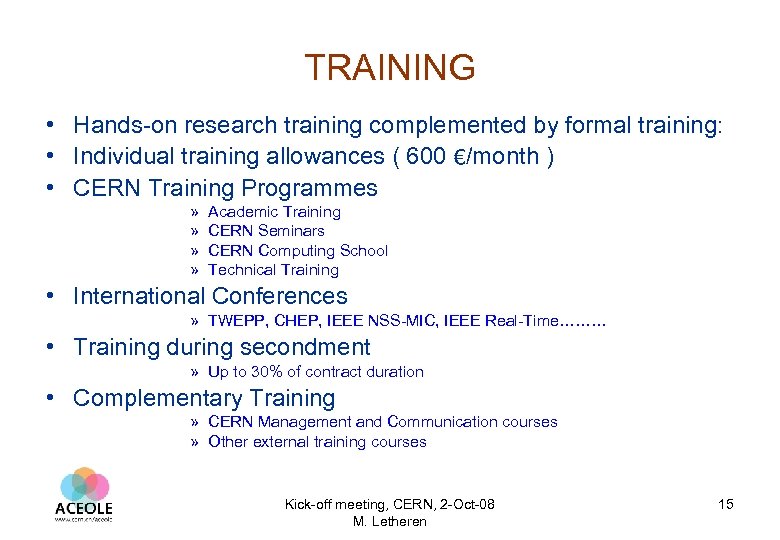 TRAINING • Hands-on research training complemented by formal training: • Individual training allowances (
